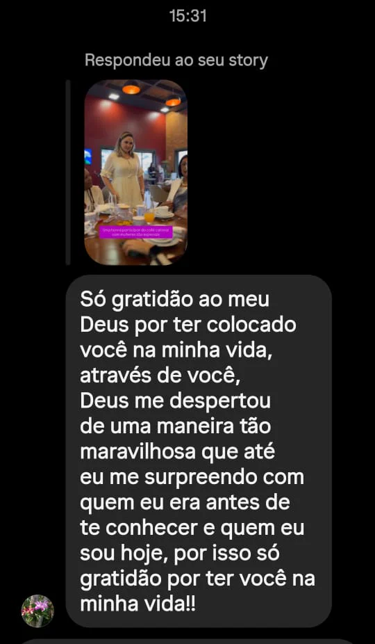 Mensagem de uma seguidora: "Só gratidão ao meu Deus por ter colocado você na minha vida, através de você, Deus me despertou de uma maneira tão maravilhosa que até eu me surpreendo com quem eu era antes de te conhecer e quem eu sou hoje, por isso só gratidão por ter você na minha vida!!"